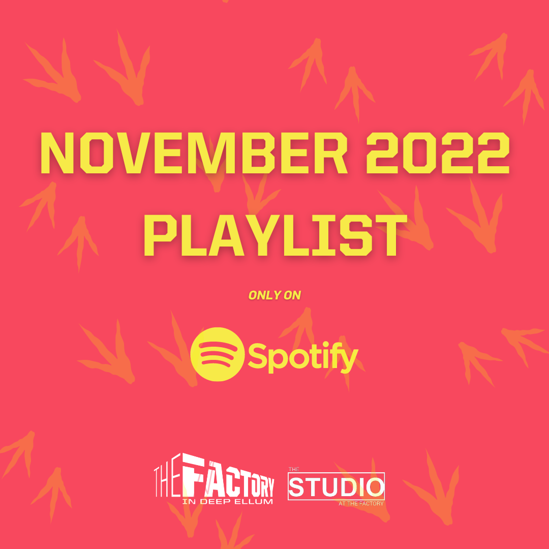 November 2022 Spotify Playlist to The Factory in Deep Ellum